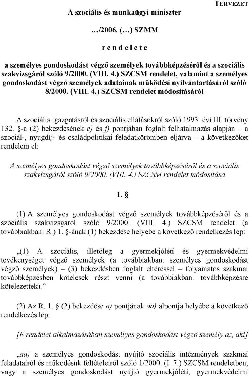 ) SZCSM rendelet módosításáról A szociális igazgatásról és szociális ellátásokról szóló 1993. évi III. törvény 132.