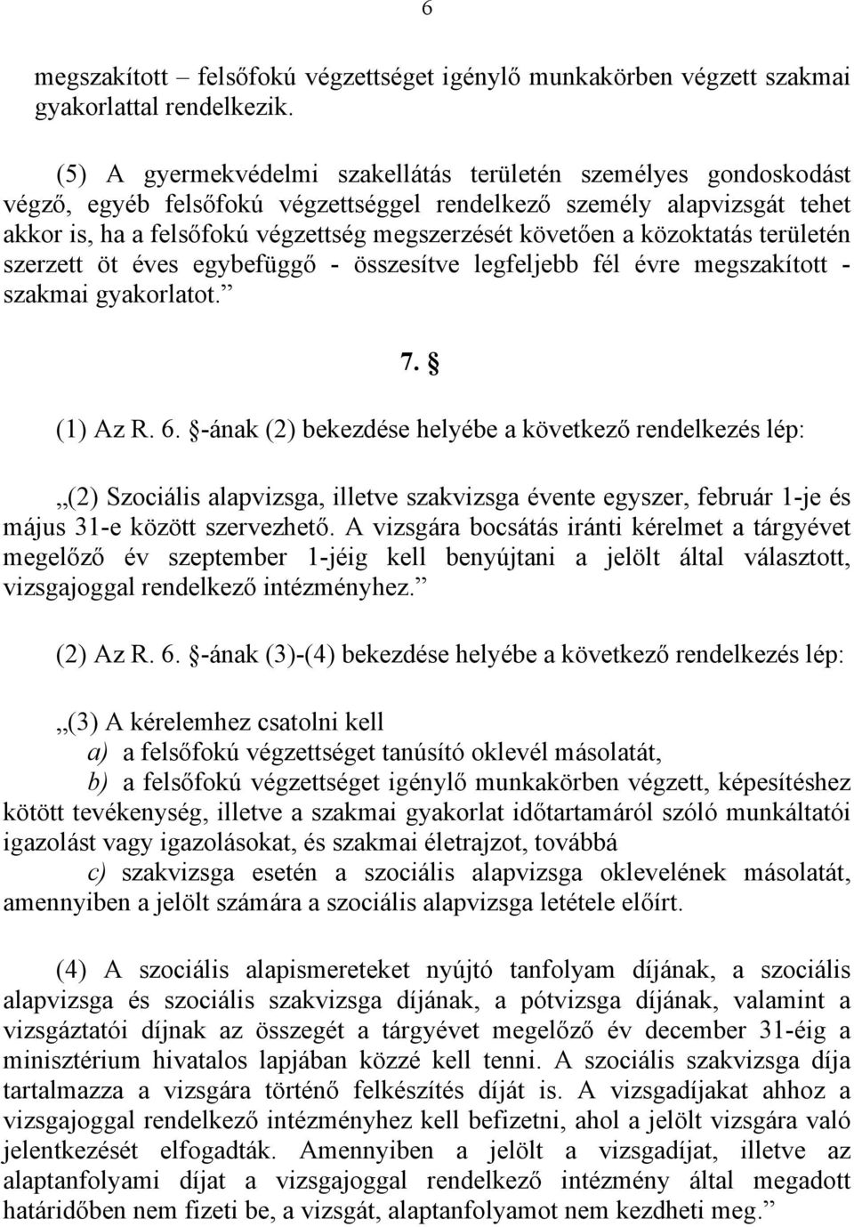 közoktatás területén szerzett öt éves egybefüggő - összesítve legfeljebb fél évre megszakított - szakmai gyakorlatot. 7. (1) Az R. 6.