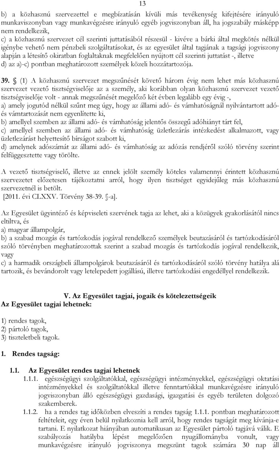 alapján a létesítő okiratban foglaltaknak megfelelően nyújtott cél szerinti juttatást -, illetve d) az a)-c) pontban meghatározott személyek közeli hozzátartozója. 39.