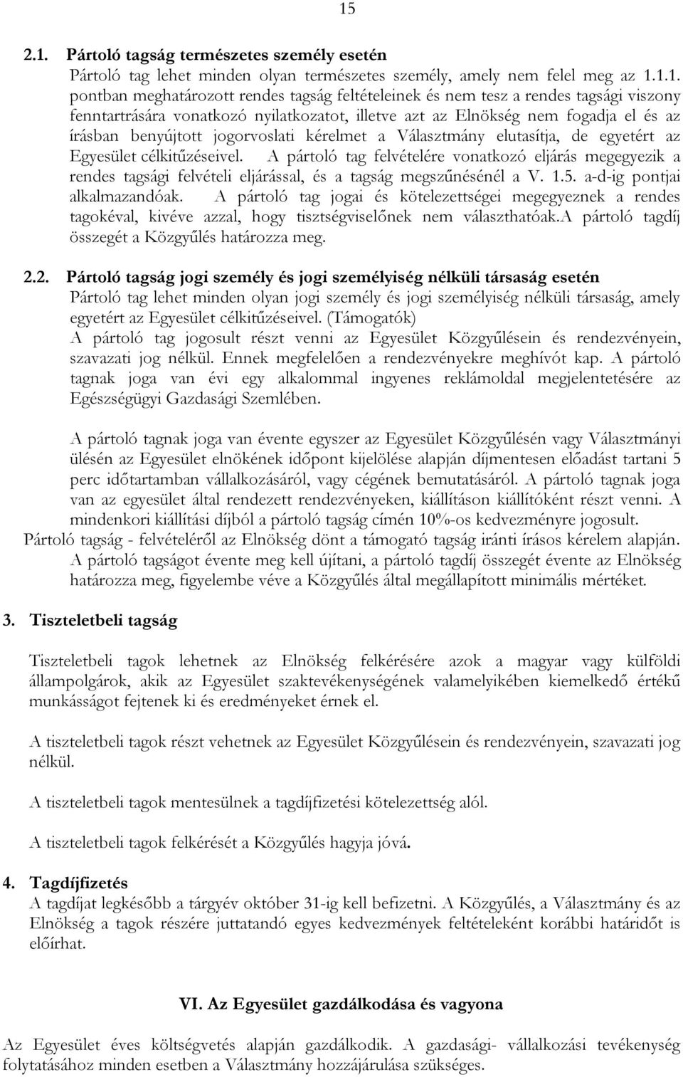 célkitűzéseivel. A pártoló tag felvételére vonatkozó eljárás megegyezik a rendes tagsági felvételi eljárással, és a tagság megszűnésénél a V. 1.5. a-d-ig pontjai alkalmazandóak.