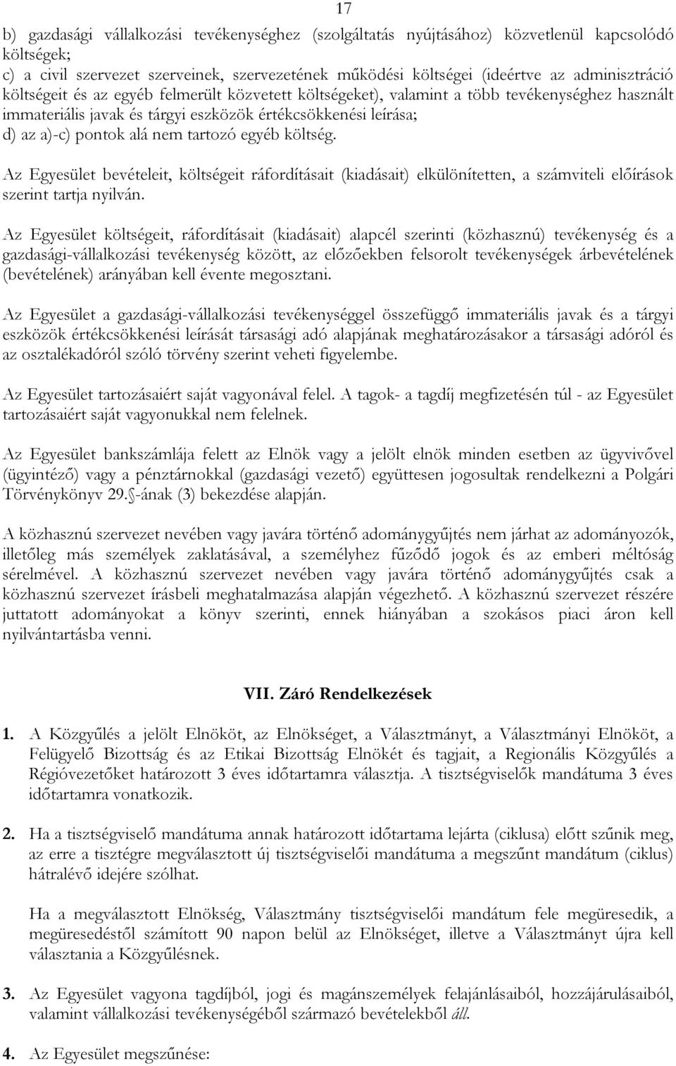 egyéb költség. Az Egyesület bevételeit, költségeit ráfordításait (kiadásait) elkülönítetten, a számviteli előírások szerint tartja nyilván.