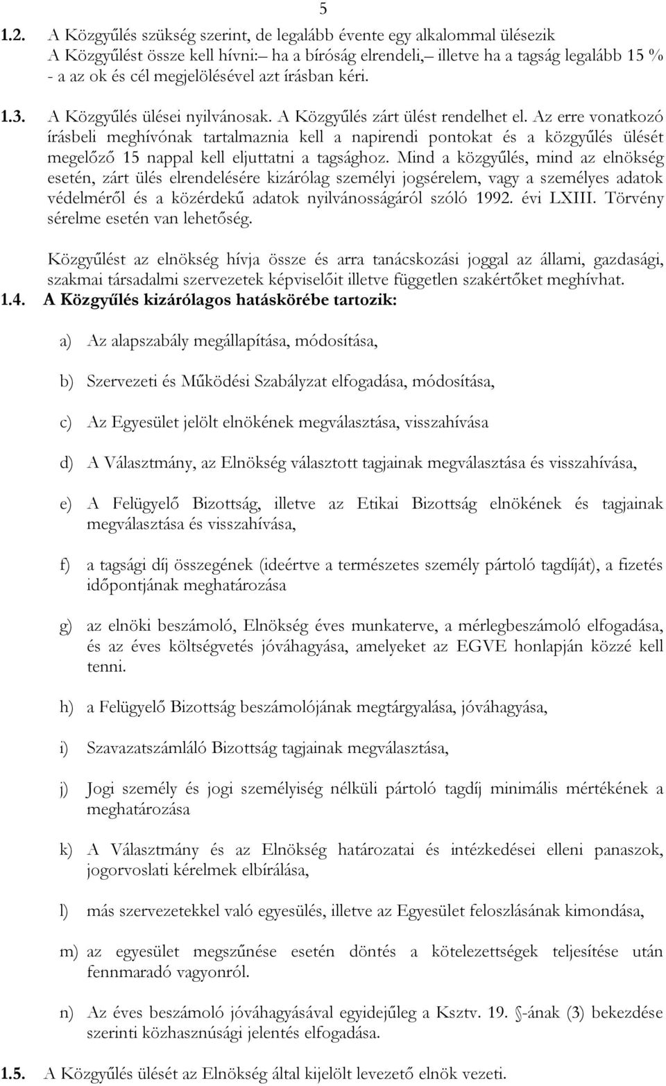 írásban kéri. 1.3. A Közgyűlés ülései nyilvánosak. A Közgyűlés zárt ülést rendelhet el.