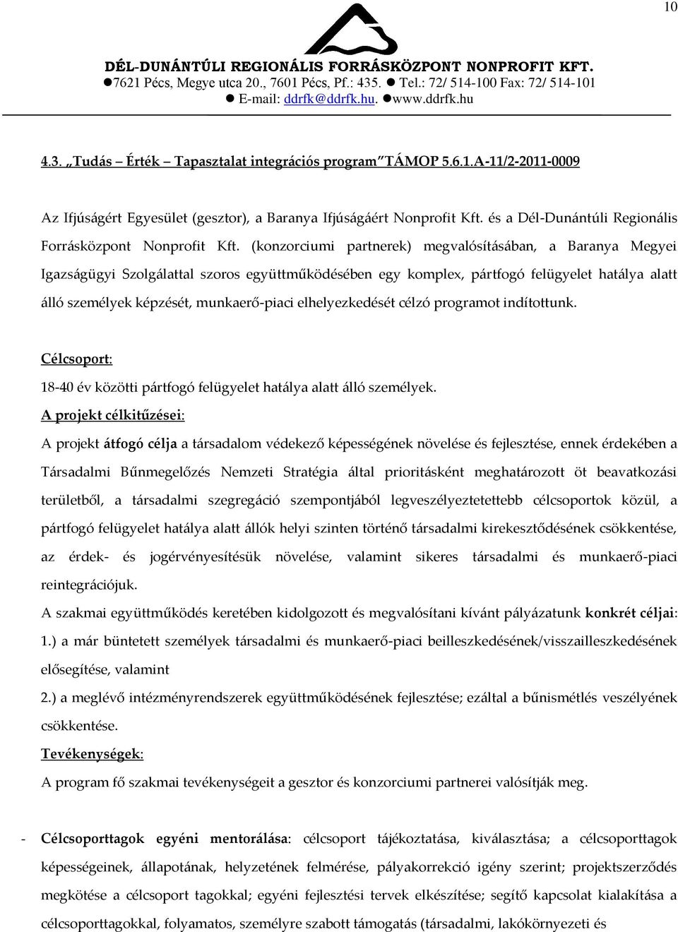 (konzorciumi partnerek) megvalósít{s{ban, a Baranya Megyei Igazs{gügyi Szolg{lattal szoros együttműködésében egy komplex, p{rtfogó felügyelet hat{lya alatt {lló személyek képzését, munkaerő-piaci