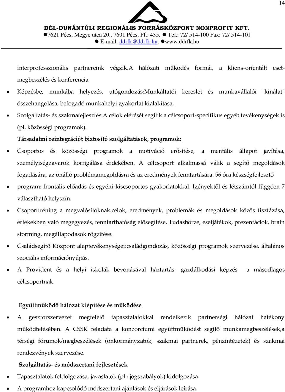 Szolg{ltat{s- és szakmafejlesztés:a célok elérését segítik a célcsoport-specifikus egyéb tevékenységek is (pl. közösségi programok).