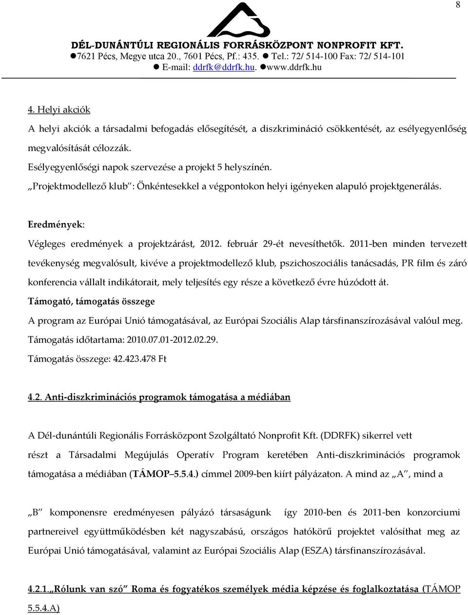 Eredmények: Végleges eredmények a projektz{r{st, 2012. febru{r 29-ét nevesíthetők.