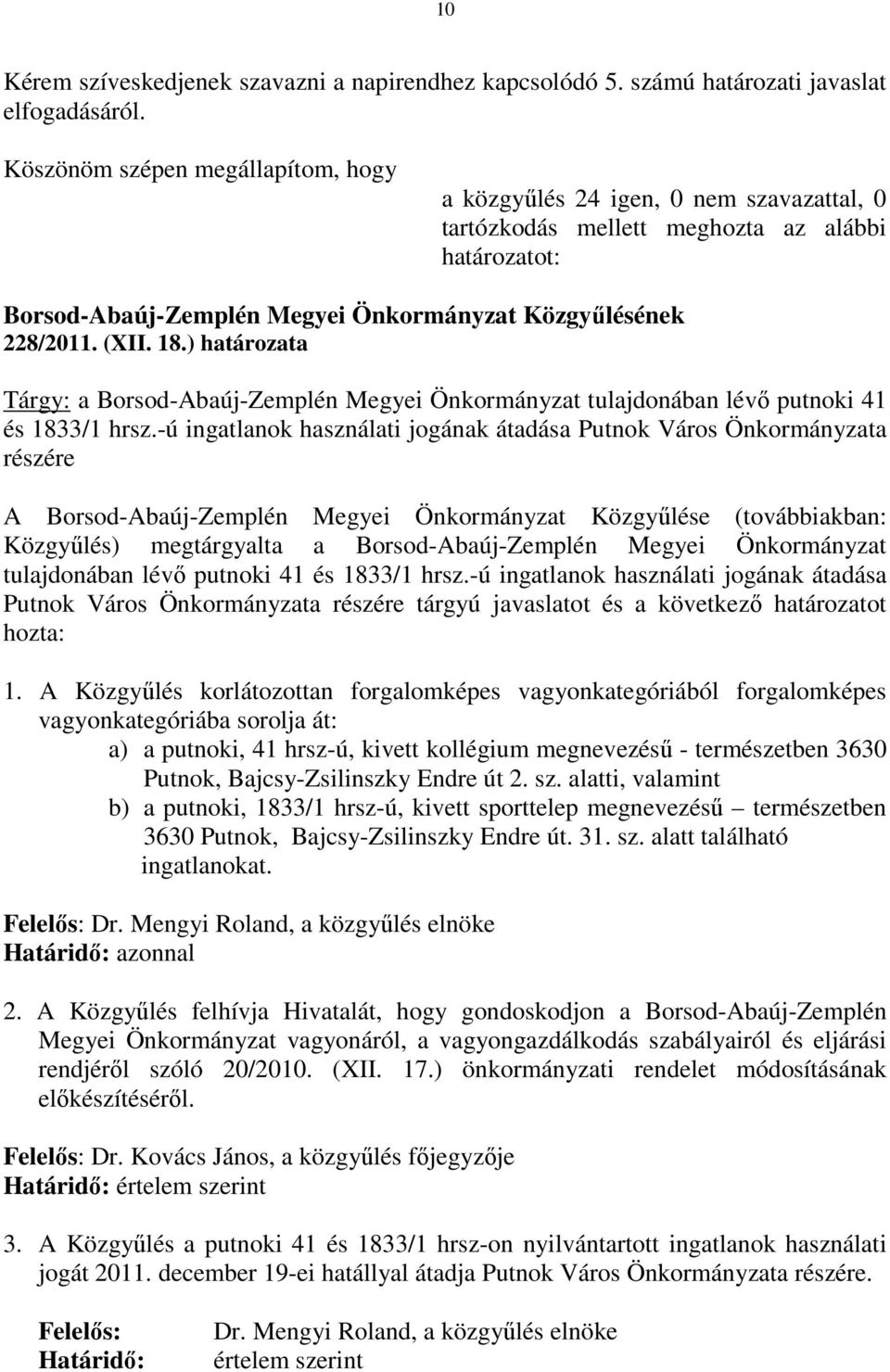 -ú ingatlanok használati jogának átadása Putnok Város Önkormányzata részére A Borsod-Abaúj-Zemplén Megyei Önkormányzat Közgyűlése (továbbiakban: Közgyűlés) megtárgyalta a Borsod-Abaúj-Zemplén Megyei