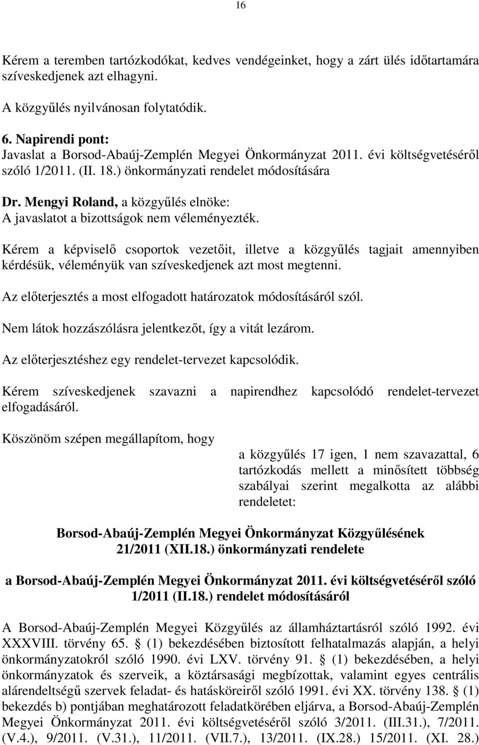 Mengyi Roland, a közgyűlés elnöke: A javaslatot a bizottságok nem véleményezték.