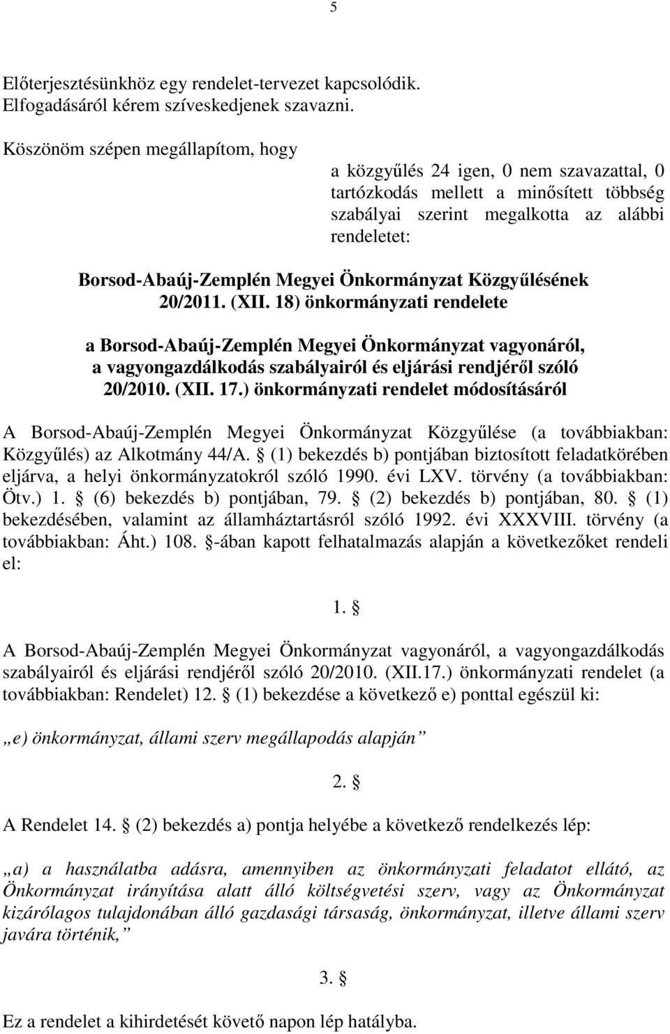 18) önkormányzati rendelete a Borsod-Abaúj-Zemplén Megyei Önkormányzat vagyonáról, a vagyongazdálkodás szabályairól és eljárási rendjéről szóló 20/2010. (XII. 17.