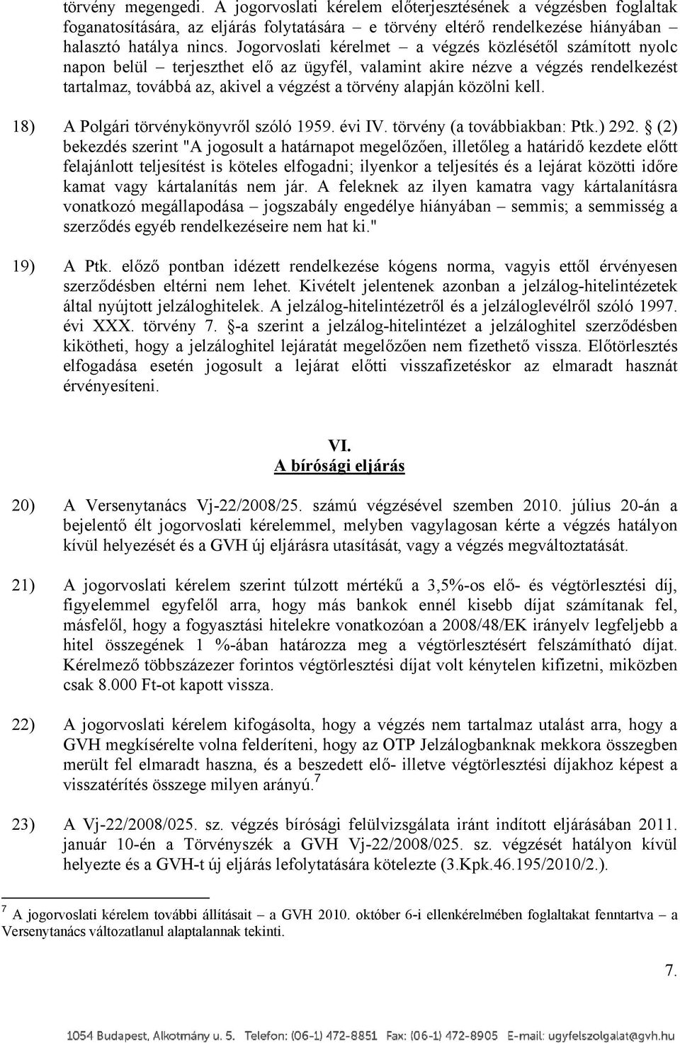 közölni kell. 18) A Polgári törvénykönyvről szóló 1959. évi IV. törvény (a továbbiakban: Ptk.) 292.