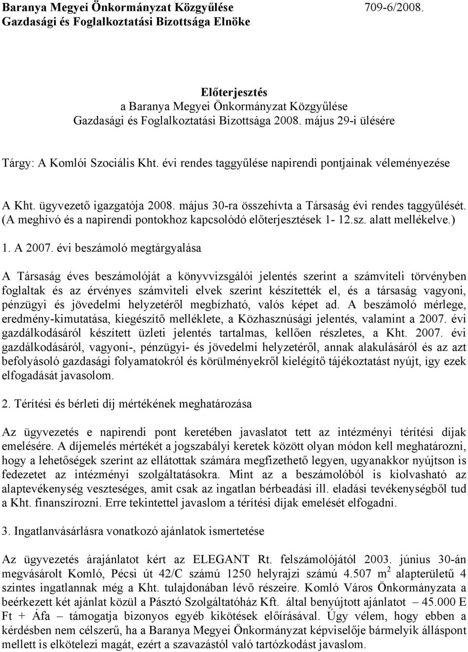 (A meghívó és a napirendi pontokhoz kapcsolódó előterjesztések 1-12.sz. alatt mellékelve.) 1. A 2007.