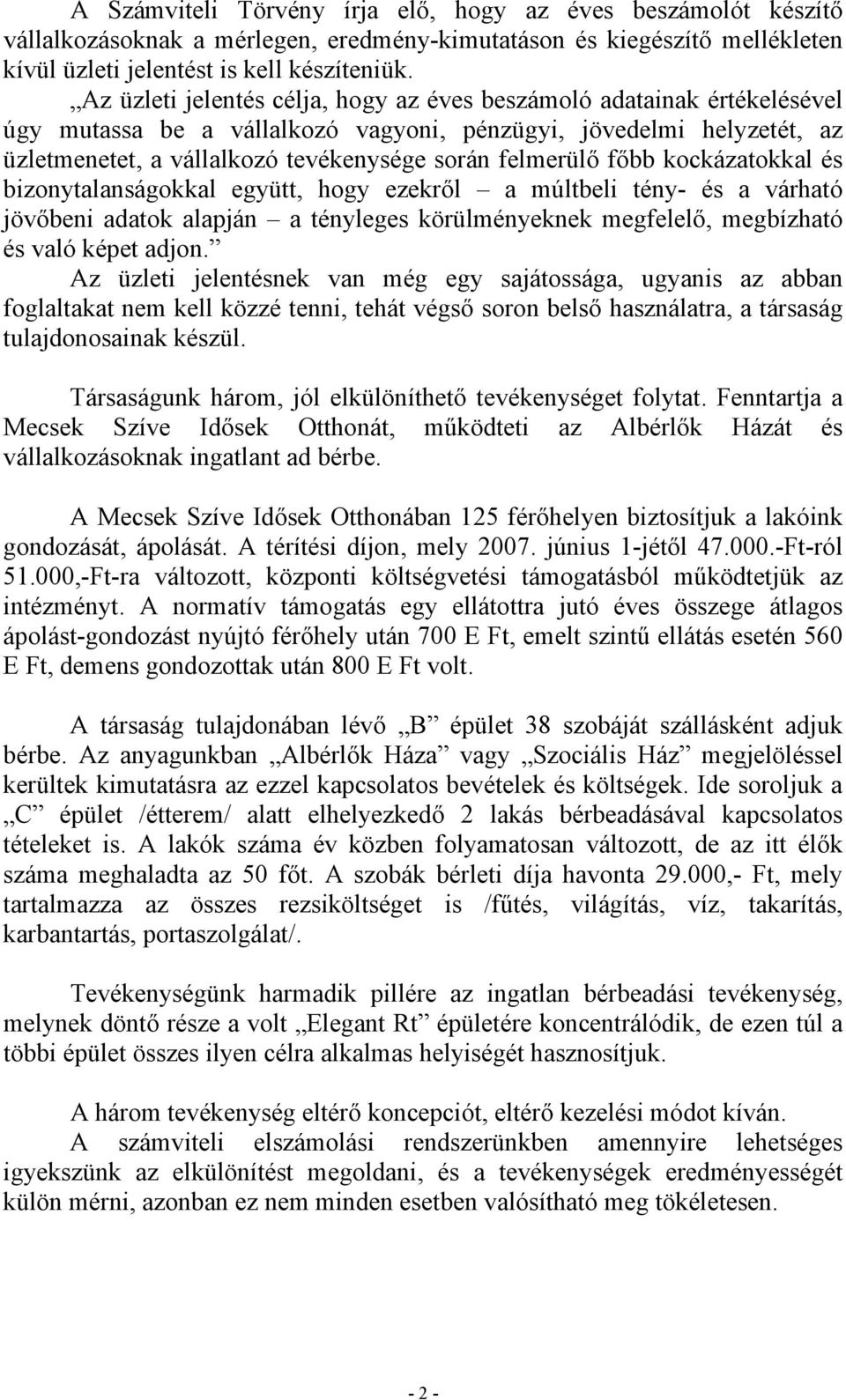 főbb kockázatokkal és bizonytalanságokkal együtt, hogy ezekről a múltbeli tény- és a várható jövőbeni adatok alapján a tényleges körülményeknek megfelelő, megbízható és való képet adjon.