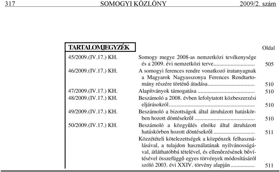 .. 510 50/2009.(IV.17.) KH. Beszámoló a közgyűlés elnöke által átruházott hatáskörben hozott döntésekről.