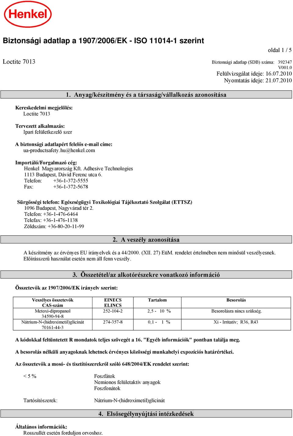 Telefon: +36-1-372-5555 Fax: +36-1-372-5678 Sürgősségi telefon: Egészségügyi Toxikológiai Tájékoztató Szolgálat (ETTSZ) 1096 Budapest, Nagyvárad tér 2.