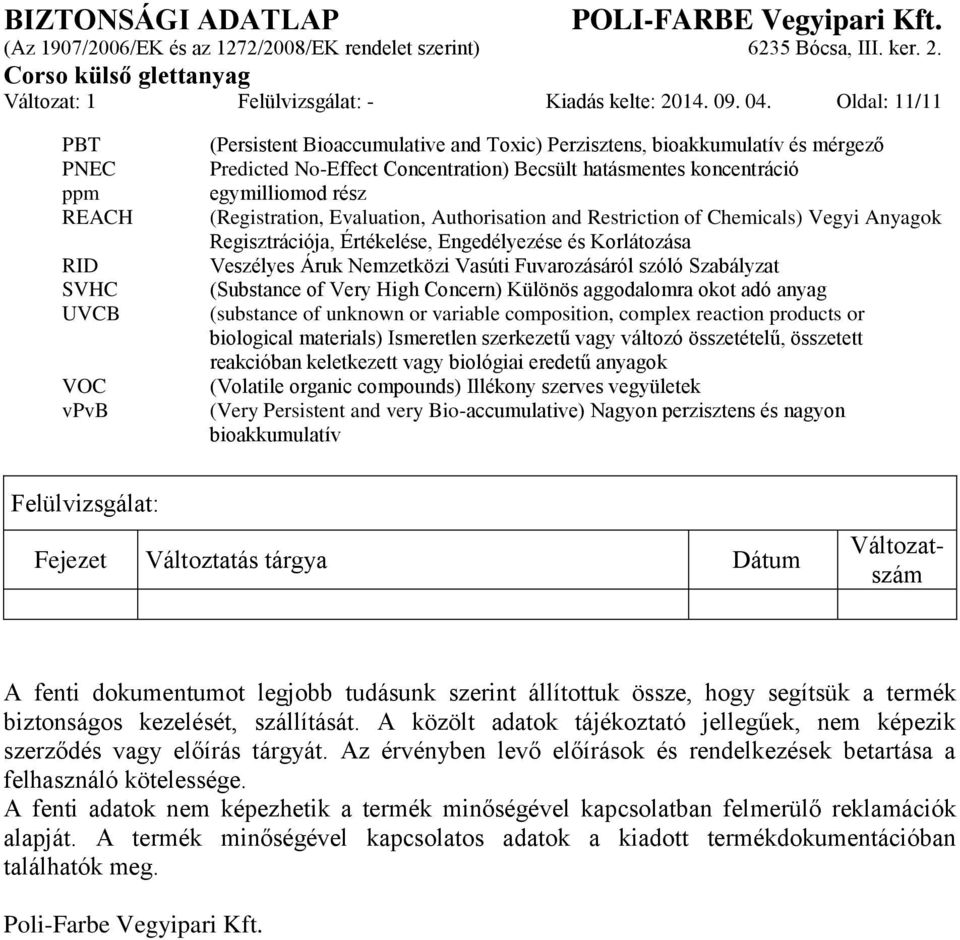 koncentráció egymilliomod rész (Registration, Evaluation, Authorisation and Restriction of Chemicals) Vegyi Anyagok Regisztrációja, Értékelése, Engedélyezése és Korlátozása Veszélyes Áruk Nemzetközi