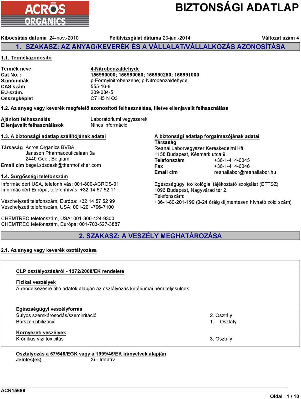 0; 156991000 Szinonimák p-formylnitrobenzene; p-nitrobenzaldehyde CAS szám 555-16-8 EU-szám. 20