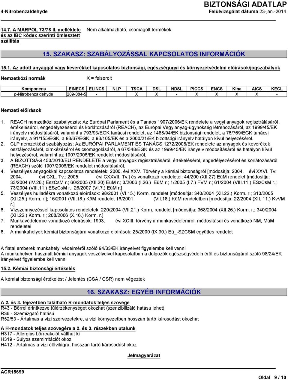 p-nitrobenzaldehyde 209-084-5 - X X - X X X X - Nemzeti előírások 1.