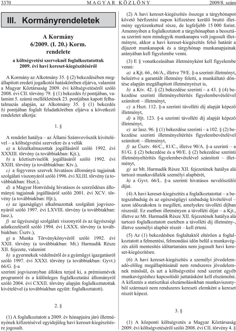 évi CII. törvény 79. (1) bekezdés b) pontjában, valamint 5. ú mellékletének 23. pontjában kapott felhatalmazás alapján, az Alkotmány 35.