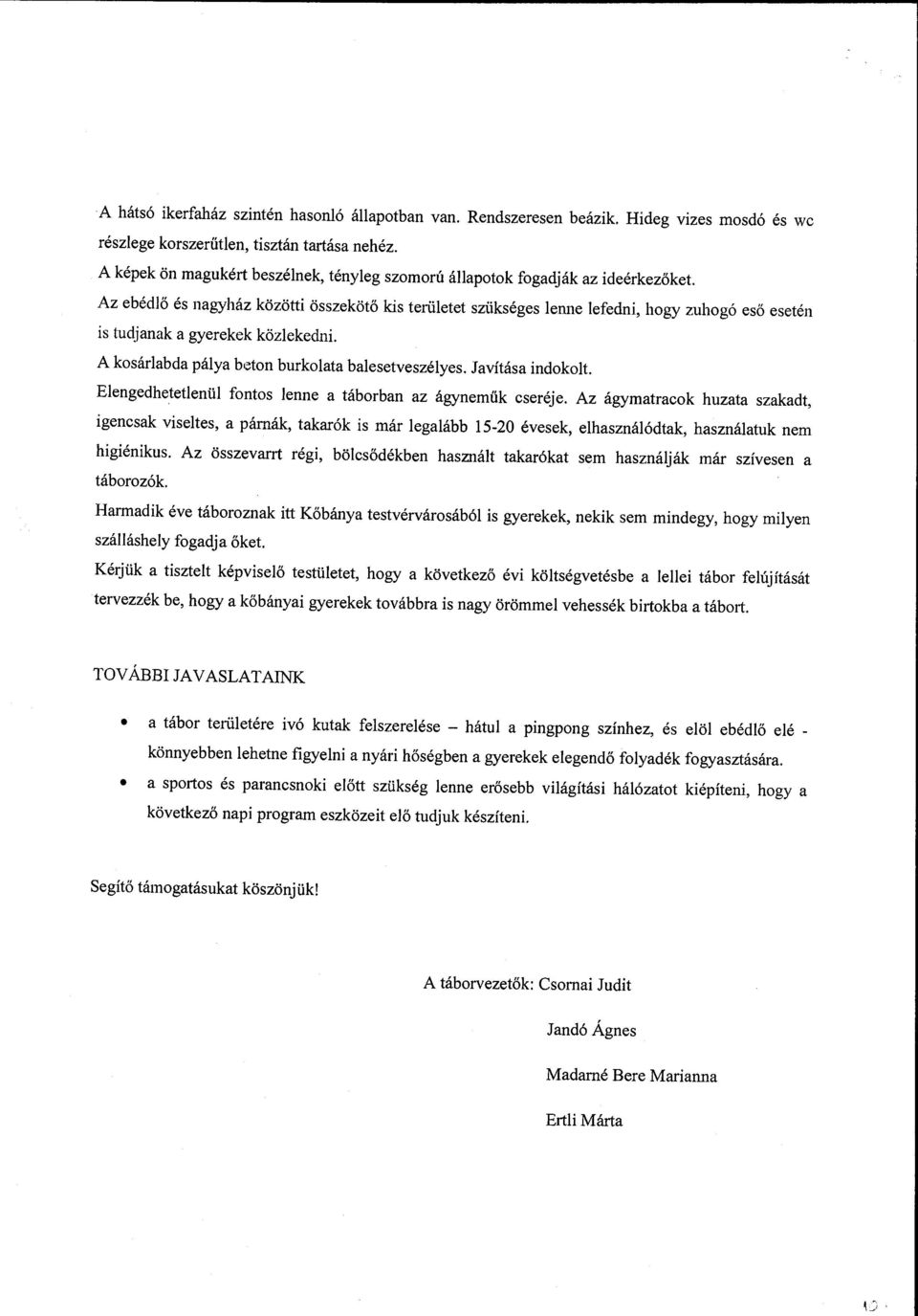 gyerekek közlekedni. A kosárlabda pálya b ~ton burkolata balesetveszélyes. Javítása indokolt. Elengedhetetlenül fontos lenne a táborban az ágyneműk cseréje.