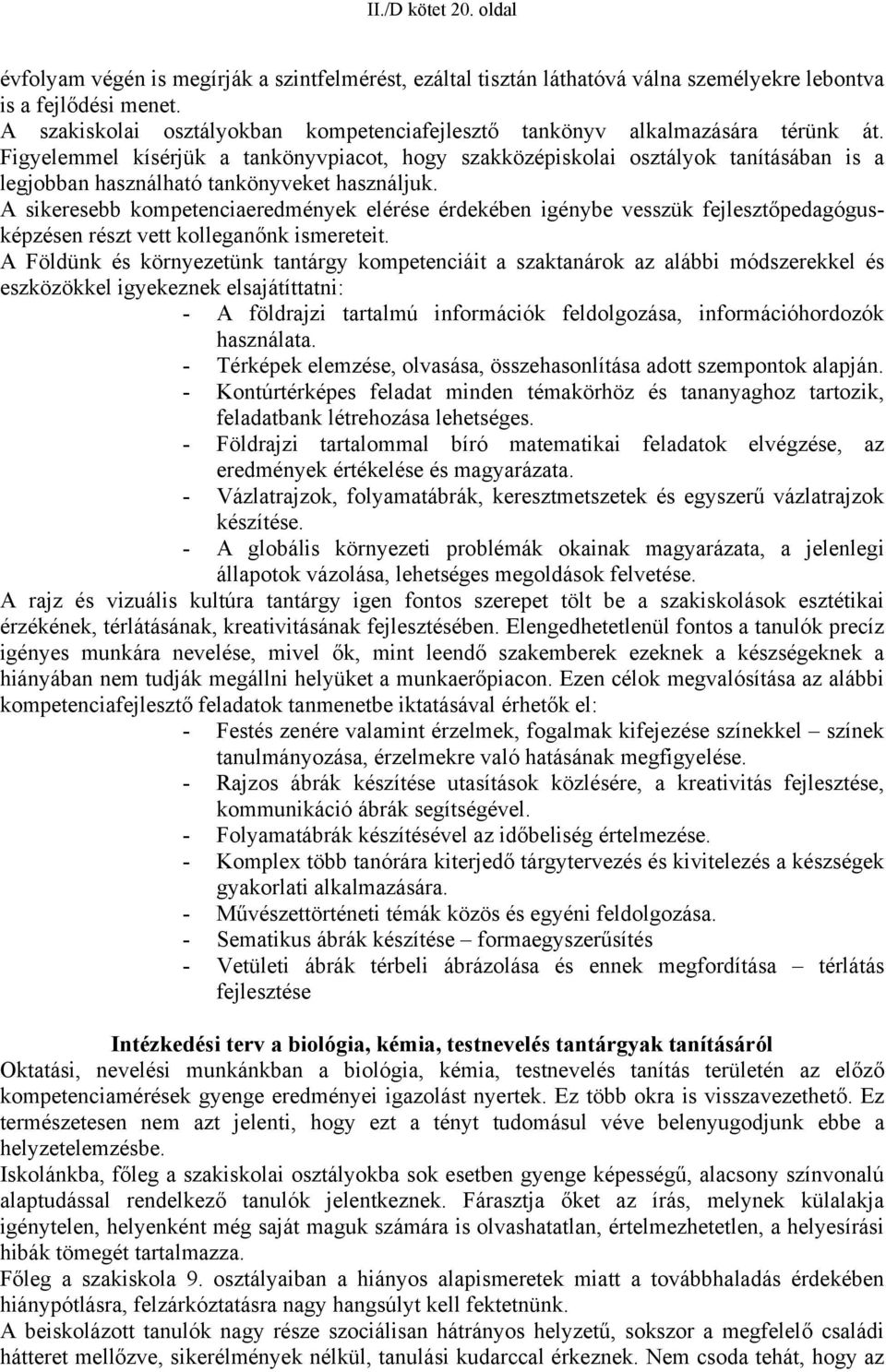 Figyelemmel kísérjük a tankönyvpiacot, hogy szakközépiskolai osztályok tanításában is a legjobban használható tankönyveket használjuk.