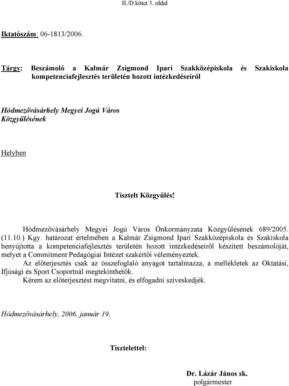 Közgyűlés! Hódmezővásárhely Megyei Jogú Város Önkormányzata Közgyűlésének 689/25. (11.1.) Kgy.