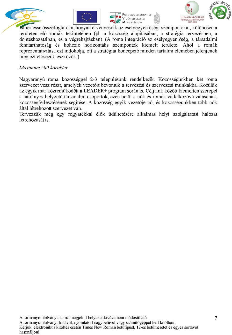 (A roma integráció az esélyegyenlőség, a társadalmi fenntarthatóság és kohézió horizontális szempontok kiemelt területe.