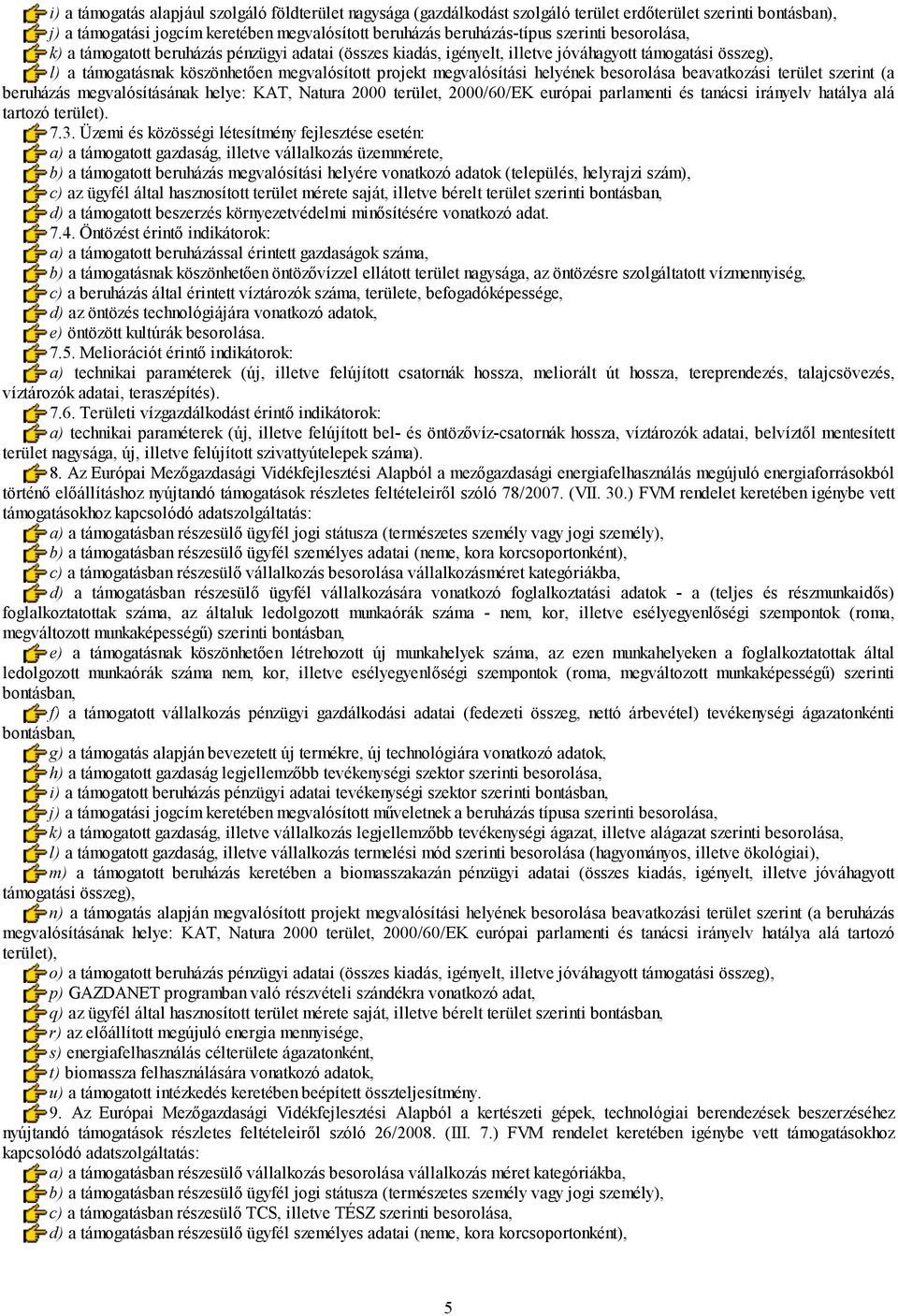 besorolása beavatkozási terület szerint (a beruházás megvalósításának helye: KAT, Natura 2000 terület, 2000/60/EK európai parlamenti és tanácsi irányelv hatálya alá tartozó terület). 7.3.