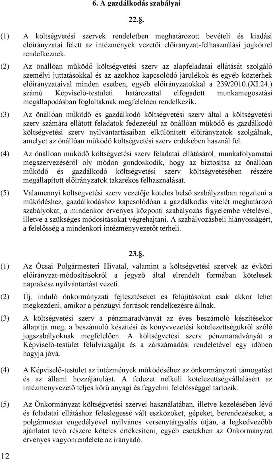 előirányzatokkal a 239/2010.(XI.24.) számú Képviselő-testületi határozattal elfogadott munkamegosztási megállapodásban foglaltaknak megfelelően rendelkezik.