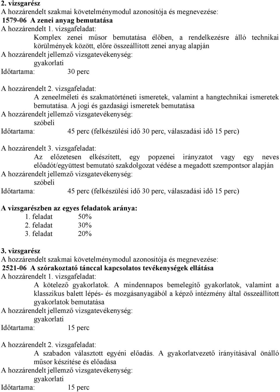 vizsgafeladat: A zeneelméleti és szakmatörténeti ismeretek, valamint a hangtechnikai ismeretek bemutatása.