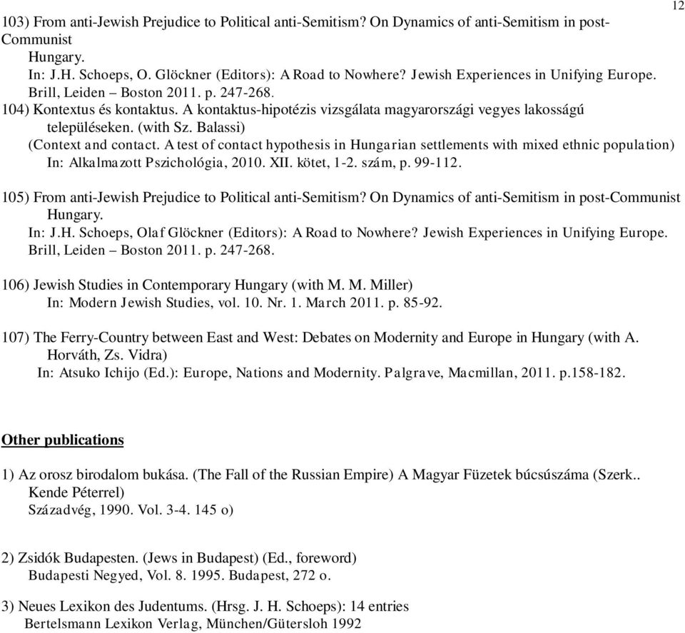 Balassi) (Context and contact. A test of contact hypothesis in Hungarian settlements with mixed ethnic population) In: Alkalmazott Pszichológia, 2010. XII. kötet, 1-2. szám, p. 99-112.