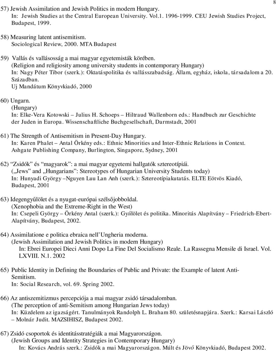 (Religion and religiosity among university students in contemporary Hungary) In: Nagy Péter Tibor (szerk.): Oktatáspolitika és vallásszabadság. Állam, egyház, iskola, társadalom a 20. Században.