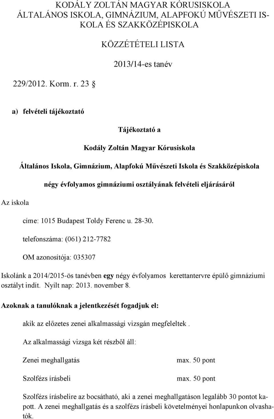 évfolyamos gimnáziumi osztályának felvételi eljárásáról címe: 1015 Budapest Toldy Ferenc u. 28-30.