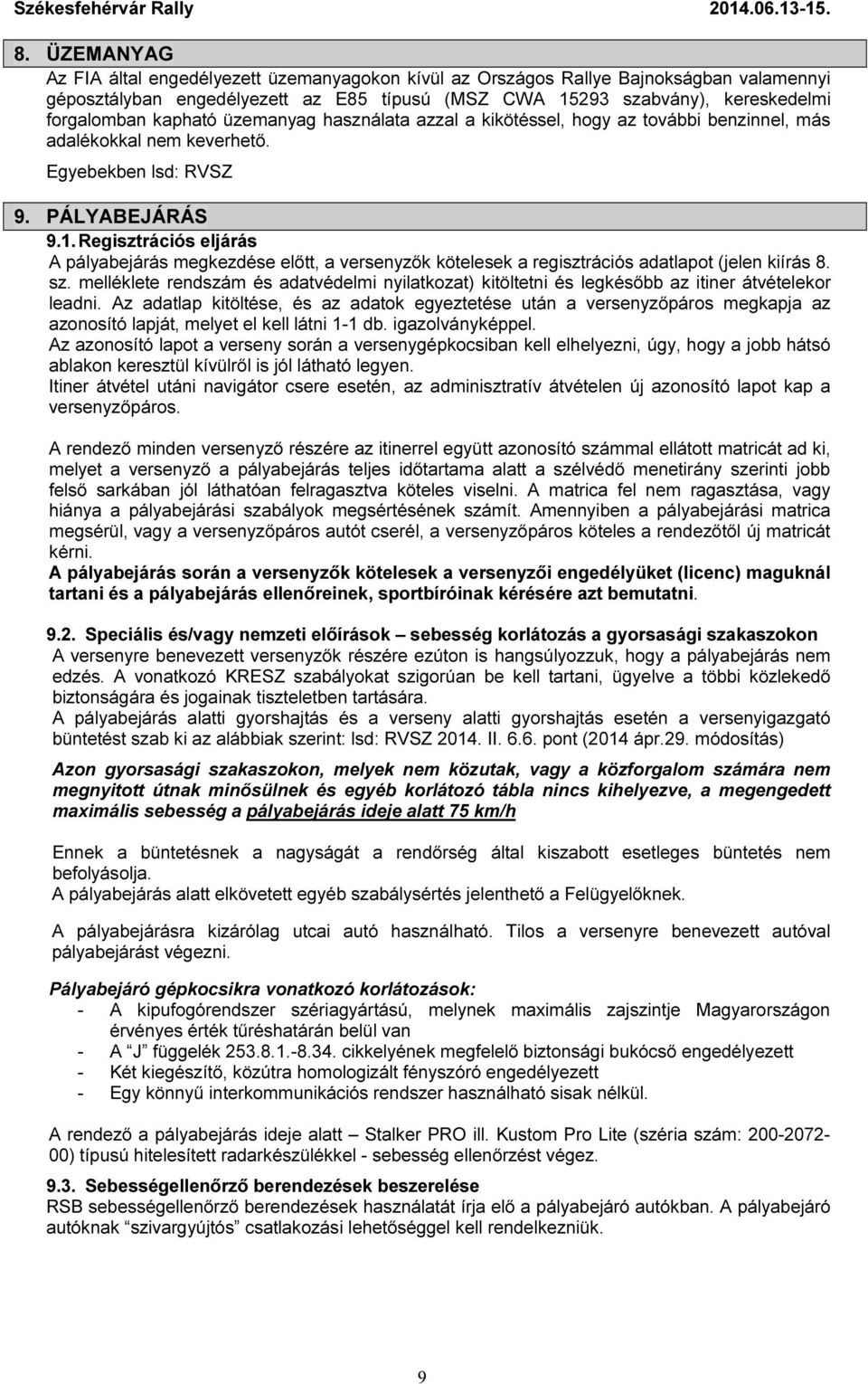 Regisztrációs eljárás A pályabejárás megkezdése előtt, a versenyzők kötelesek a regisztrációs adatlapot (jelen kiírás 8. sz.