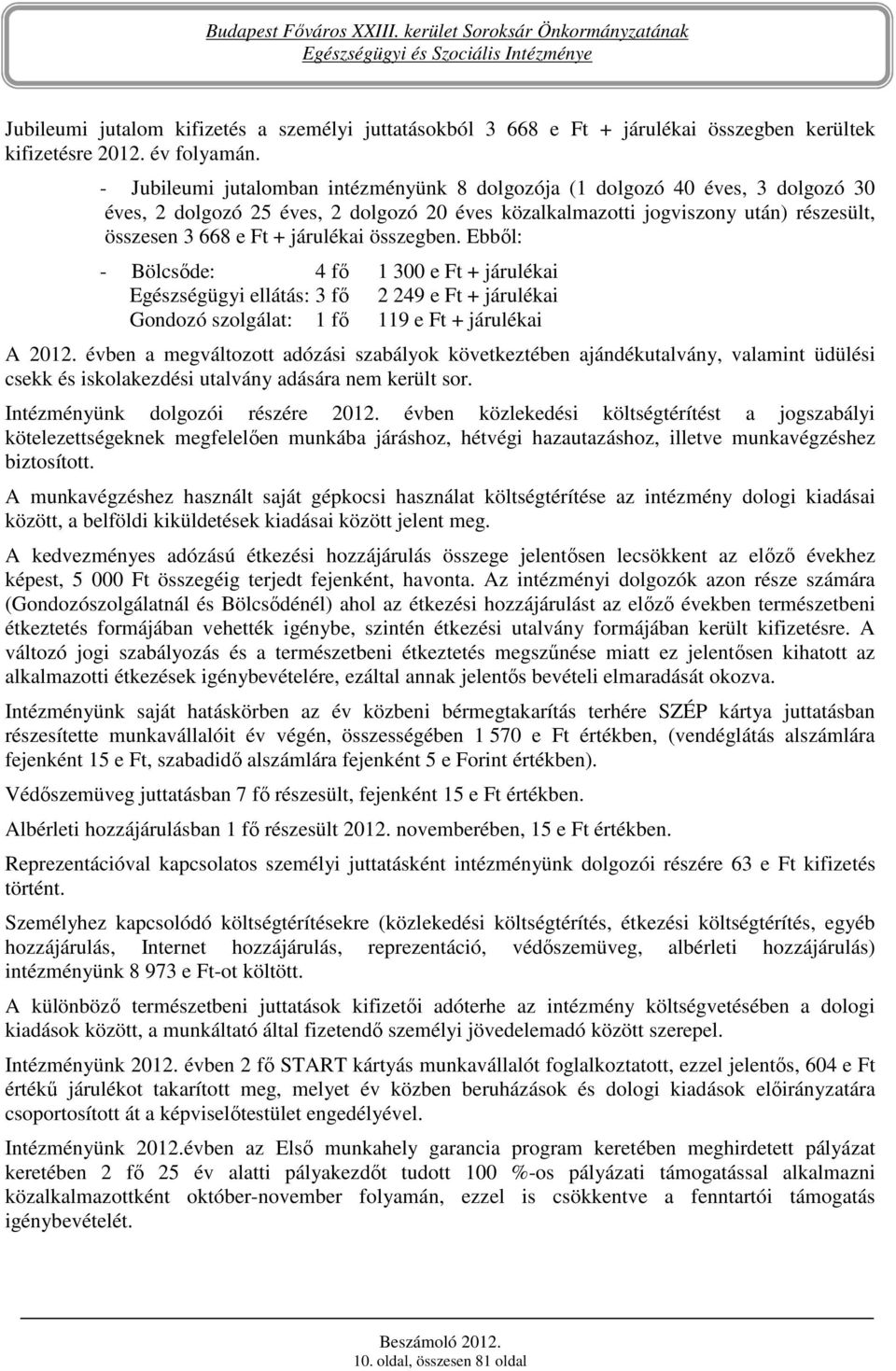 összegben. Ebbıl: - Bölcsıde: 4 fı 1 300 e Ft + járulékai Egészségügyi ellátás: 3 fı 2 249 e Ft + járulékai Gondozó szolgálat: 1 fı 119 e Ft + járulékai A 2012.