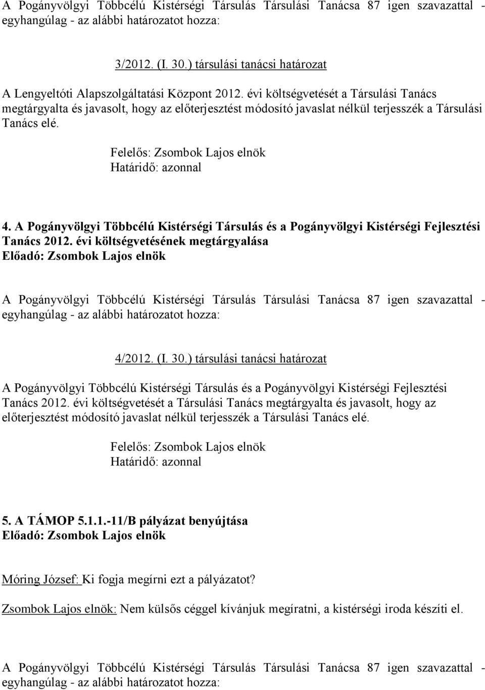 A Pogányvölgyi Többcélú Kistérségi Társulás és a Pogányvölgyi Kistérségi Fejlesztési Tanács 2012. évi költségvetésének megtárgyalása 4/2012. (I. 30.