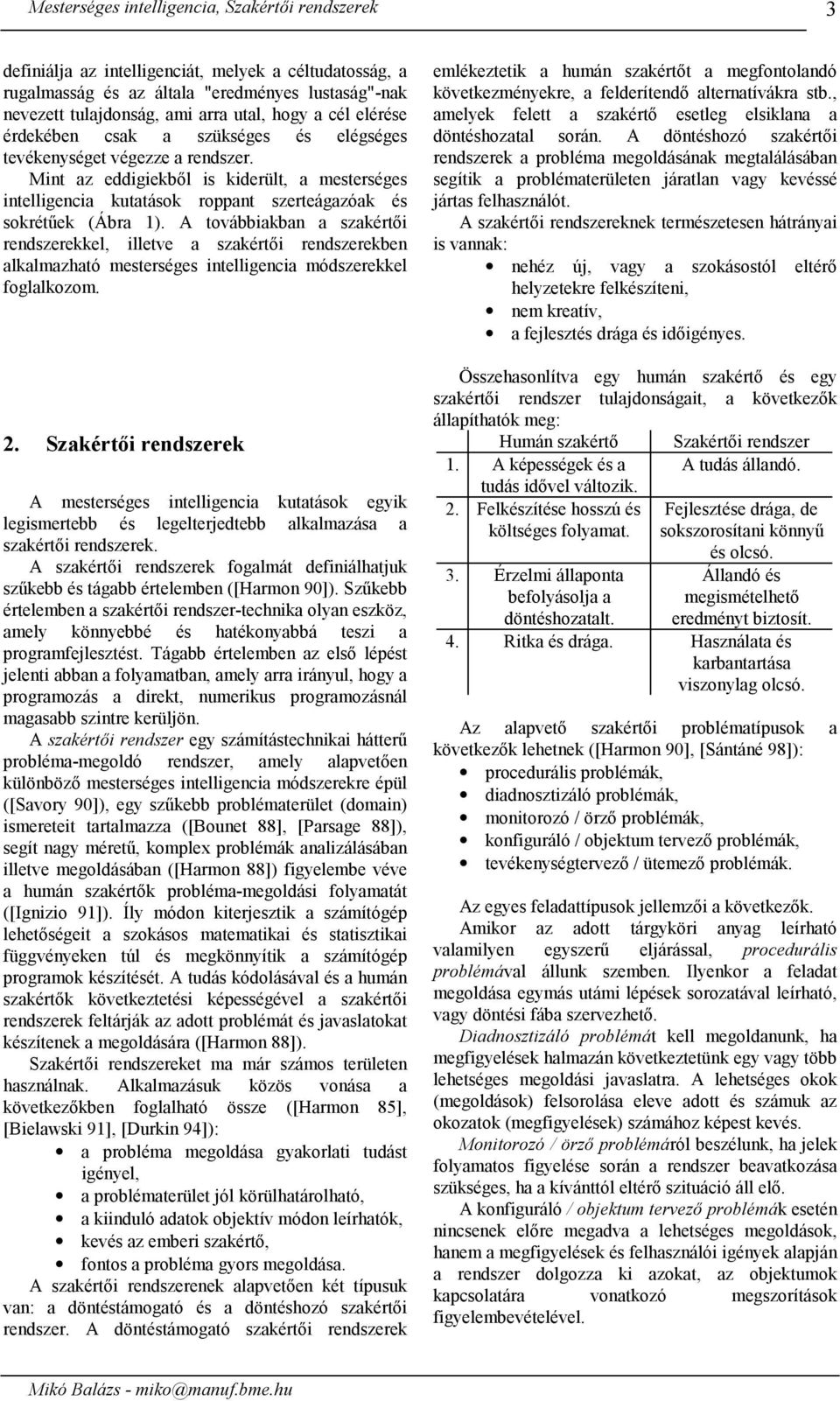 A továbbiaban a szaértői rendszereel, illetve a szaértői rendszereben alalmazható mesterséges intelligencia módszereel foglalozom. 2.