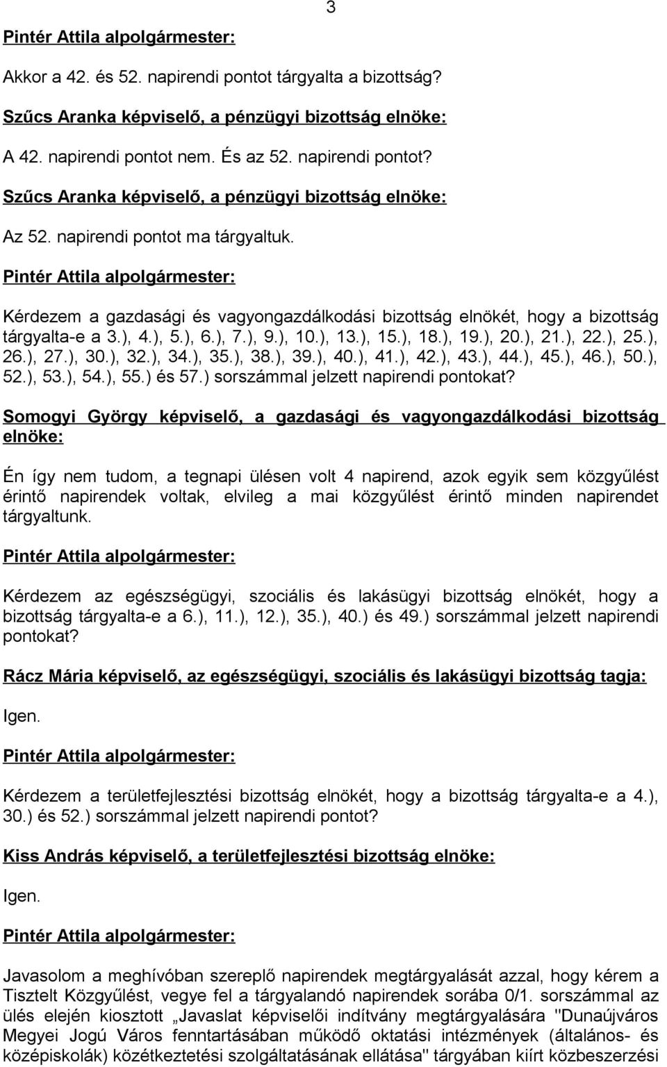 ), 25.), 26.), 27.), 30.), 32.), 34.), 35.), 38.), 39.), 40.), 41.), 42.), 43.), 44.), 45.), 46.), 50.), 52.), 53.), 54.), 55.) és 57.) sorszámmal jelzett napirendi pontokat?