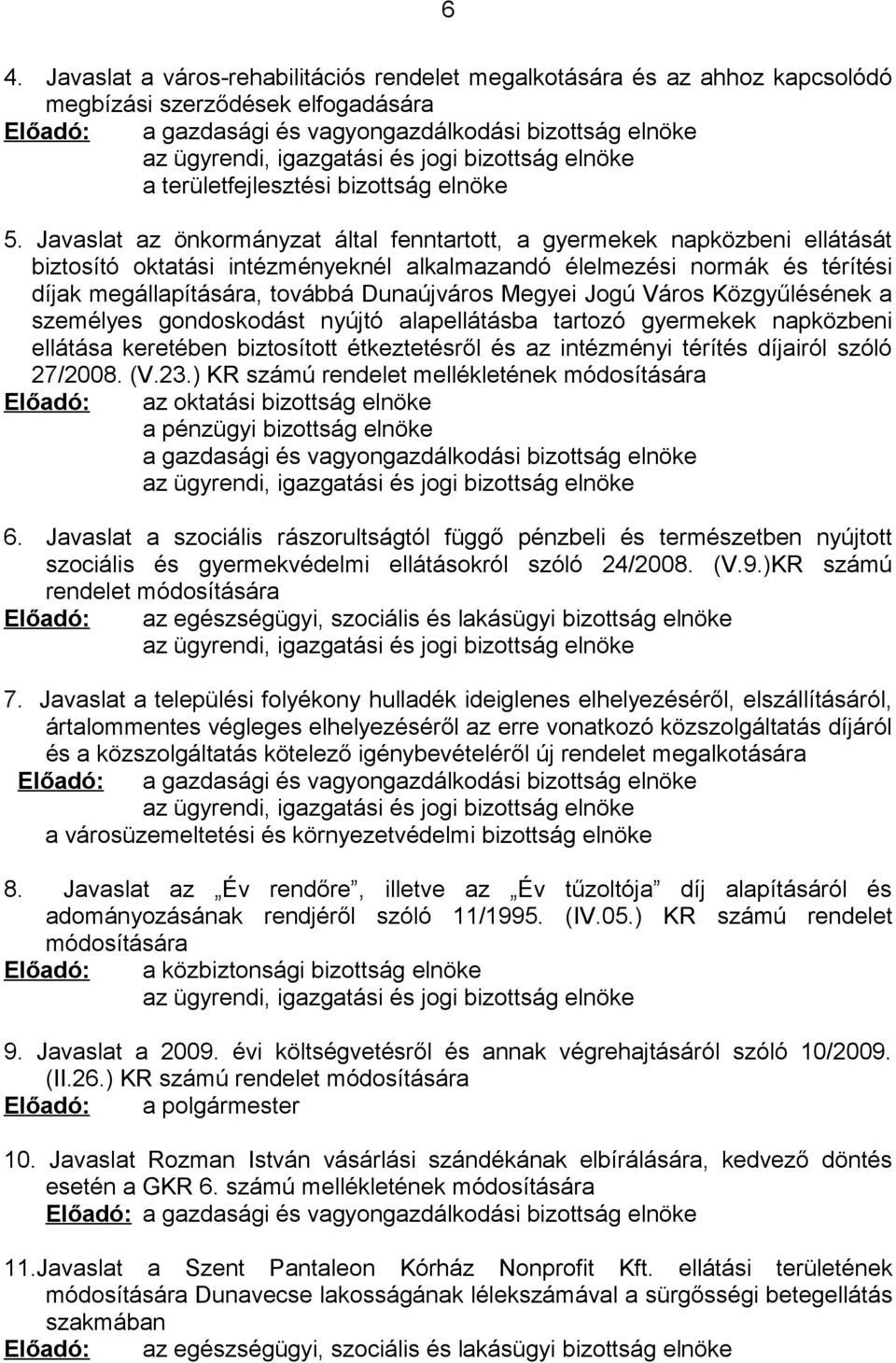 Javaslat az önkormányzat által fenntartott, a gyermekek napközbeni ellátását biztosító oktatási intézményeknél alkalmazandó élelmezési normák és térítési díjak megállapítására, továbbá Dunaújváros