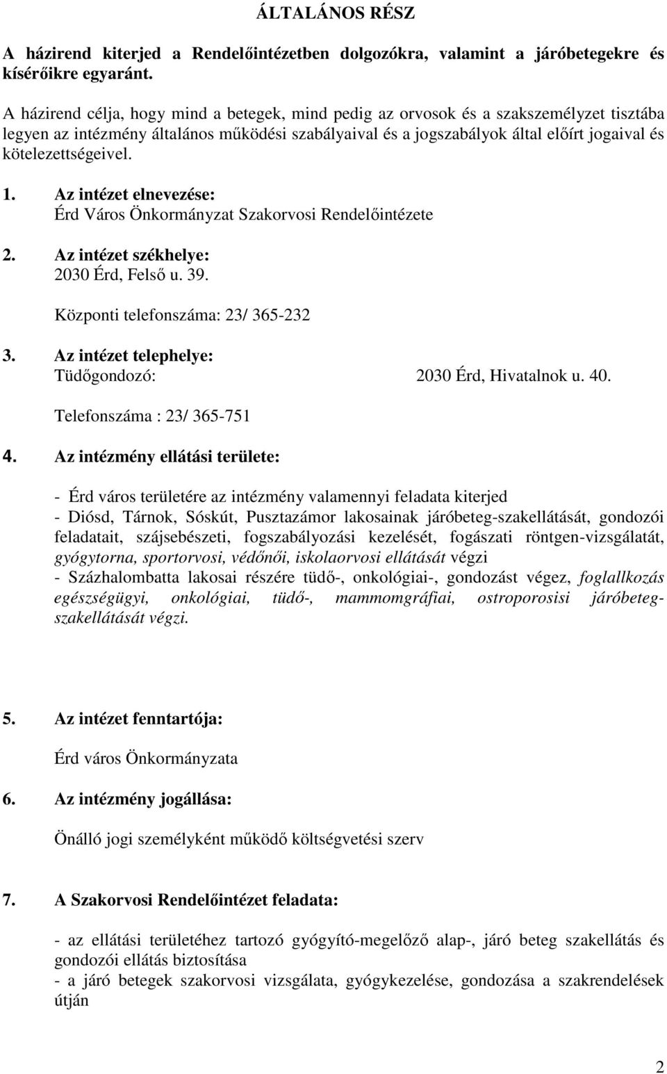 kötelezettségeivel. 1. Az intézet elnevezése: Érd Város Önkormányzat Szakorvosi Rendelıintézete 2. Az intézet székhelye: 2030 Érd, Felsı u. 39. Központi telefonszáma: 23/ 365-232 3.