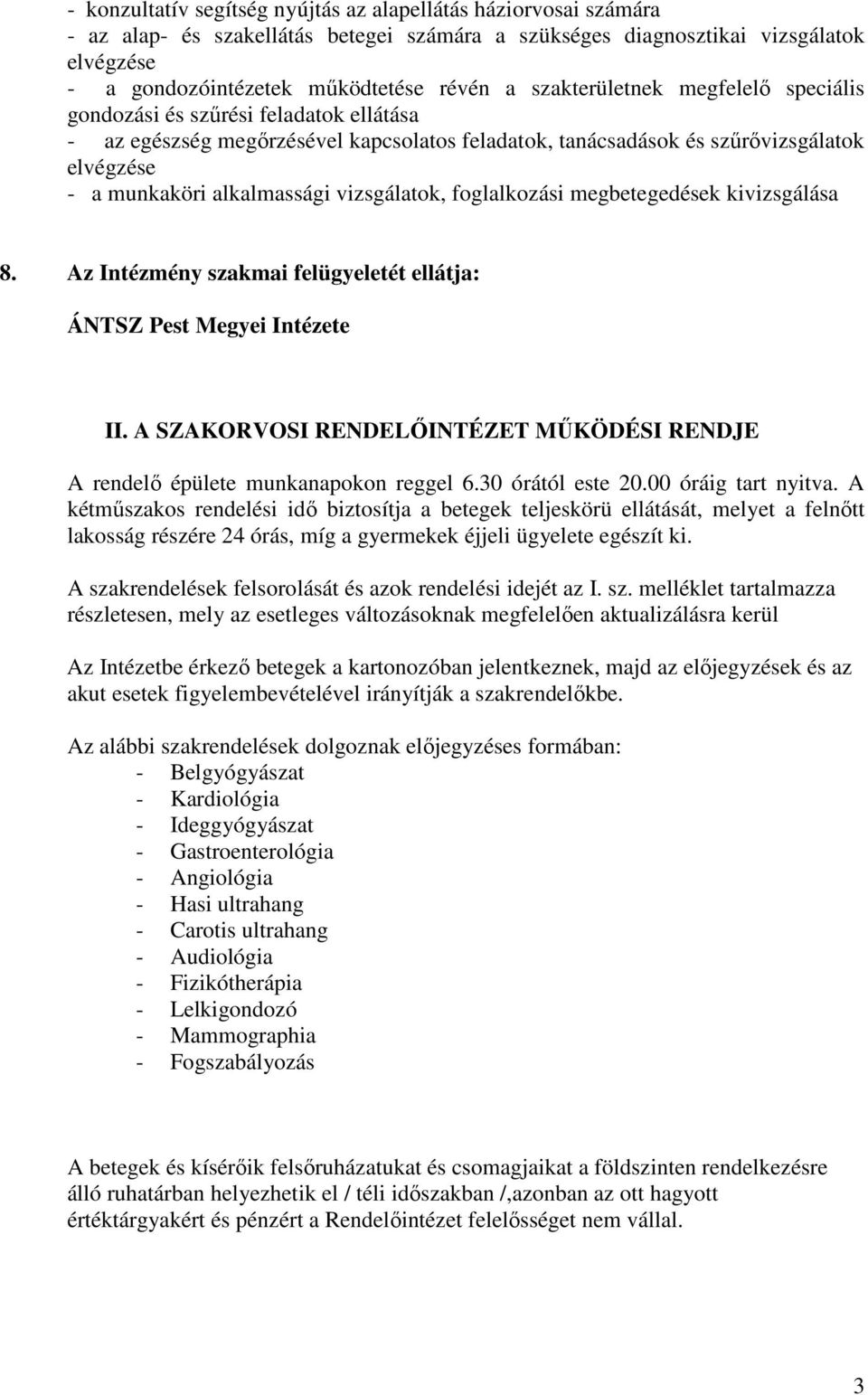 vizsgálatok, foglalkozási megbetegedések kivizsgálása 8. Az Intézmény szakmai felügyeletét ellátja: ÁNTSZ Pest Megyei Intézete II.