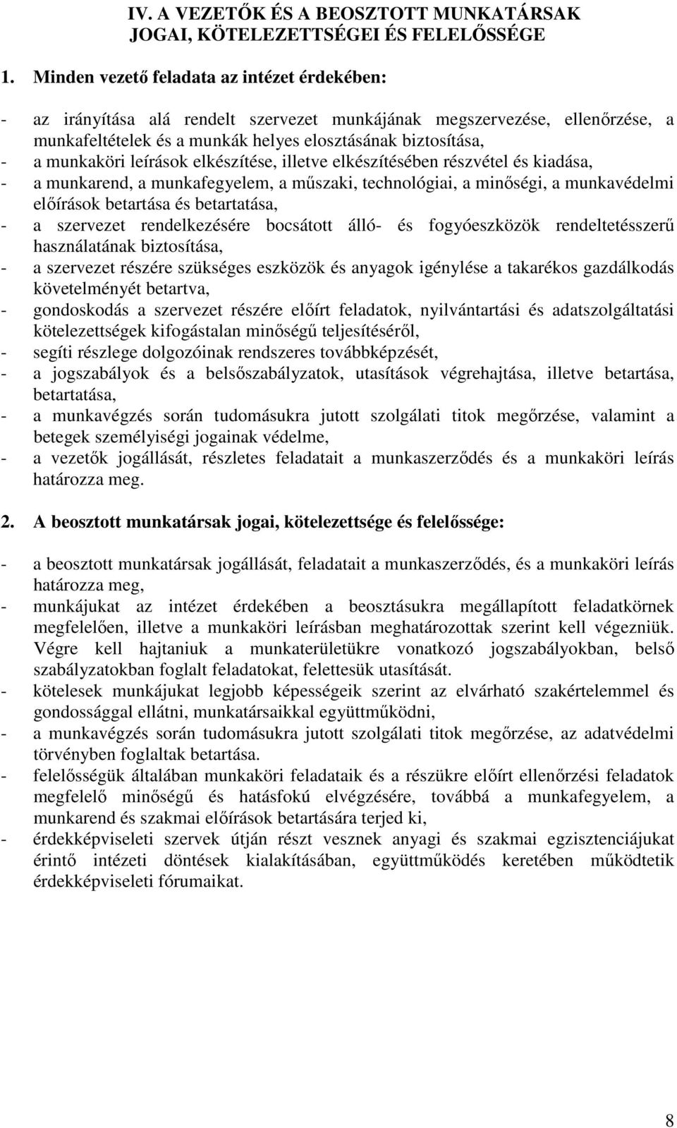 leírások elkészítése, illetve elkészítésében részvétel és kiadása, - a munkarend, a munkafegyelem, a mőszaki, technológiai, a minıségi, a munkavédelmi elıírások betartása és betartatása, - a