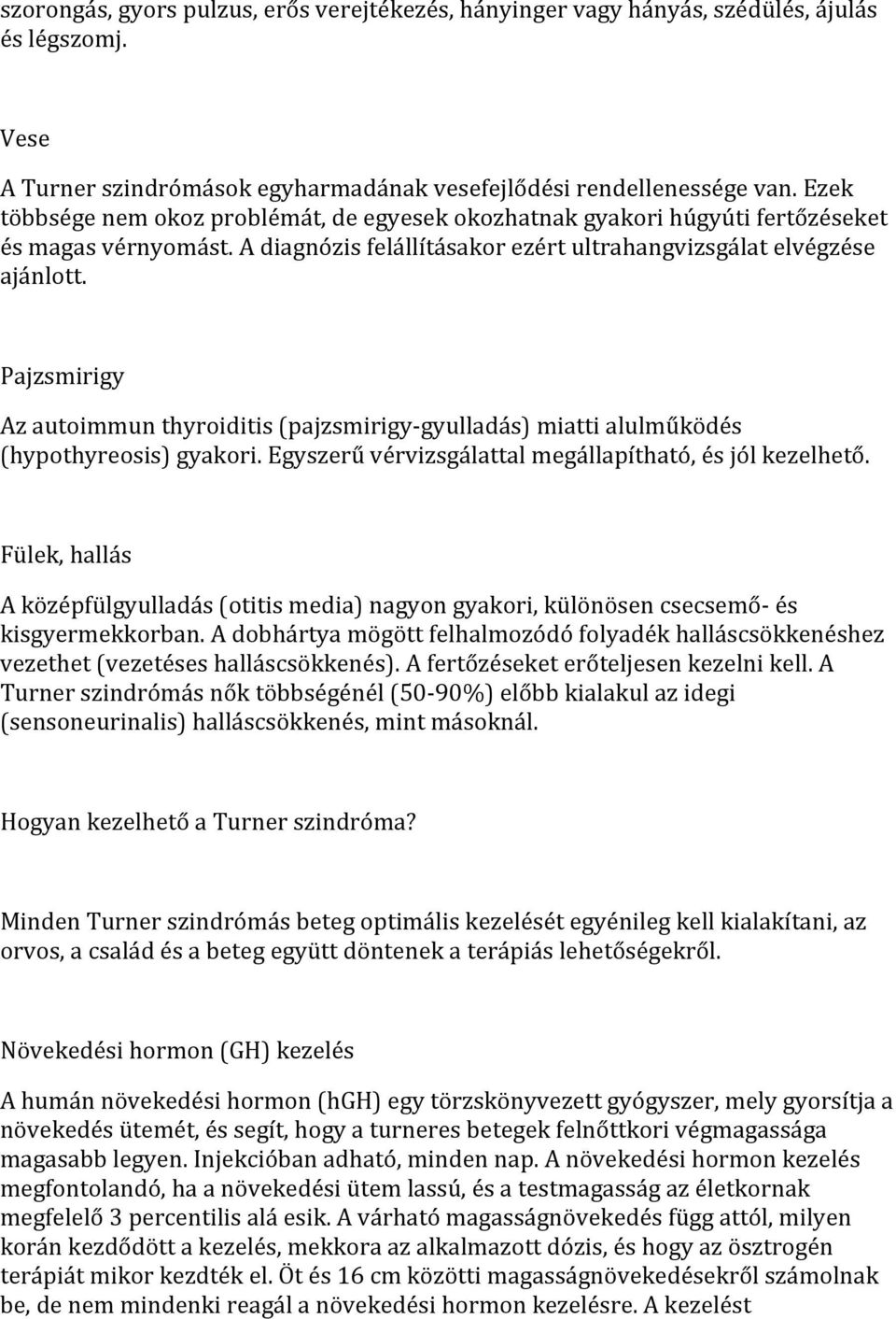 Pajzsmirigy Az autoimmun thyroiditis (pajzsmirigy- gyulladás) miatti alulműködés (hypothyreosis) gyakori. Egyszerű vérvizsgálattal megállapítható, és jól kezelhető.