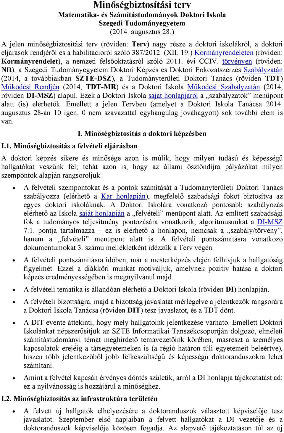 ) Kormányrendeleten (röviden: Kormányrendelet), a nemzeti felsőoktatásról szóló 2011. évi CCIV.