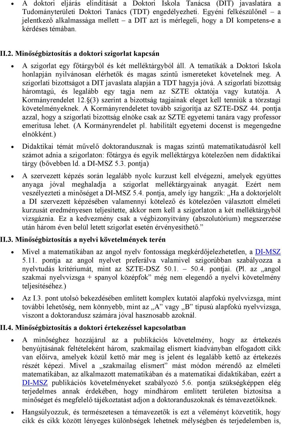 Minőségbiztosítás a doktori szigorlat kapcsán A szigorlat egy főtárgyból és két melléktárgyból áll.