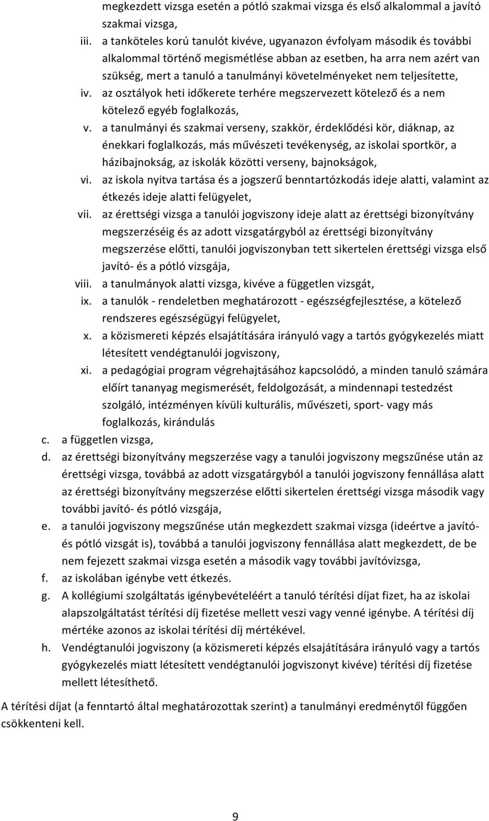 teljesítette, iv. az osztályok heti időkerete terhére megszervezett kötelező és a nem kötelező egyéb foglalkozás, v.