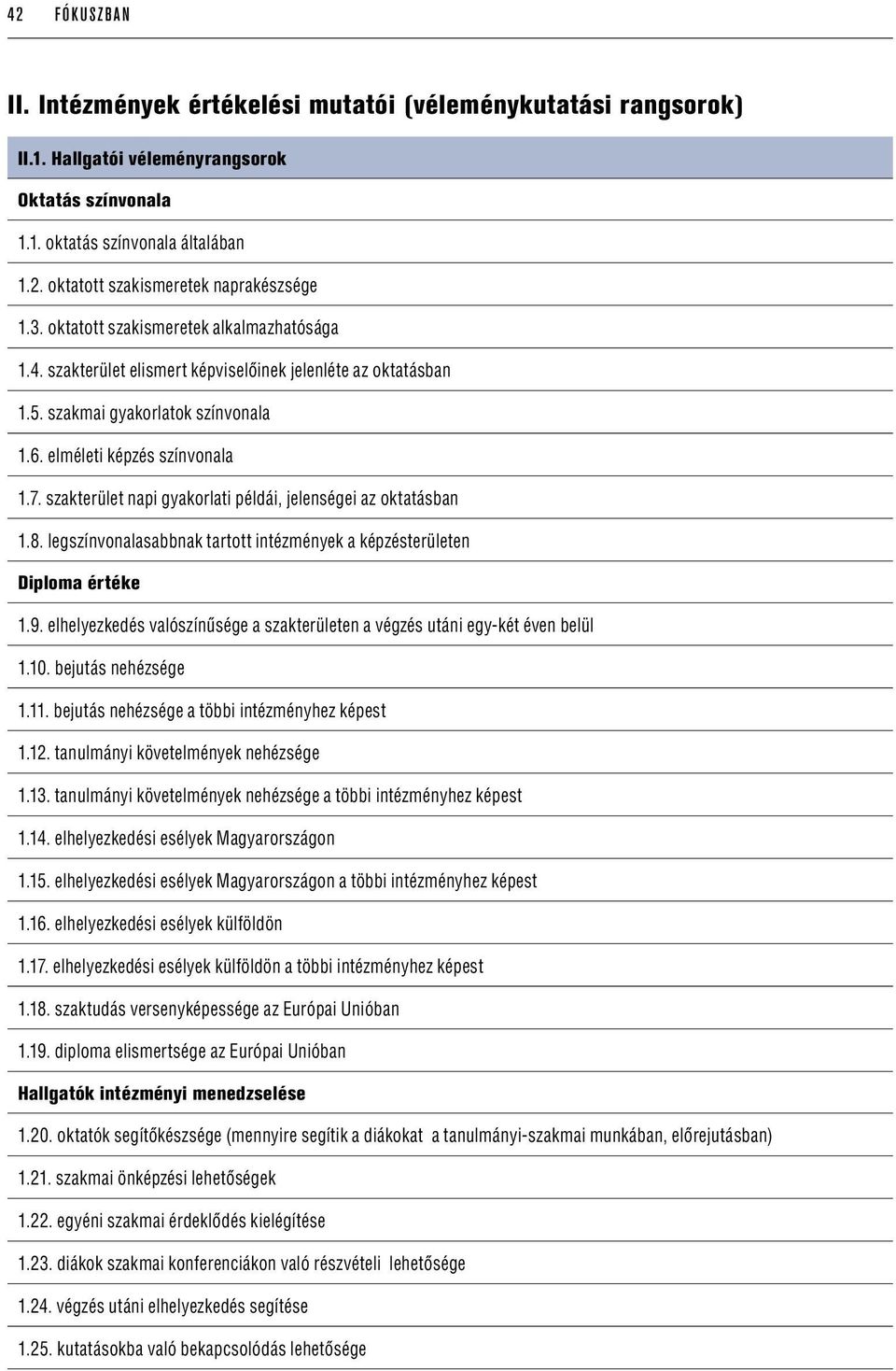 szakterület napi gyakorlati példái, jelenségei az oktatásban 1.8. legszínvonalasabbnak tartott intézmények a képzésterületen Diploma értéke 1.9.