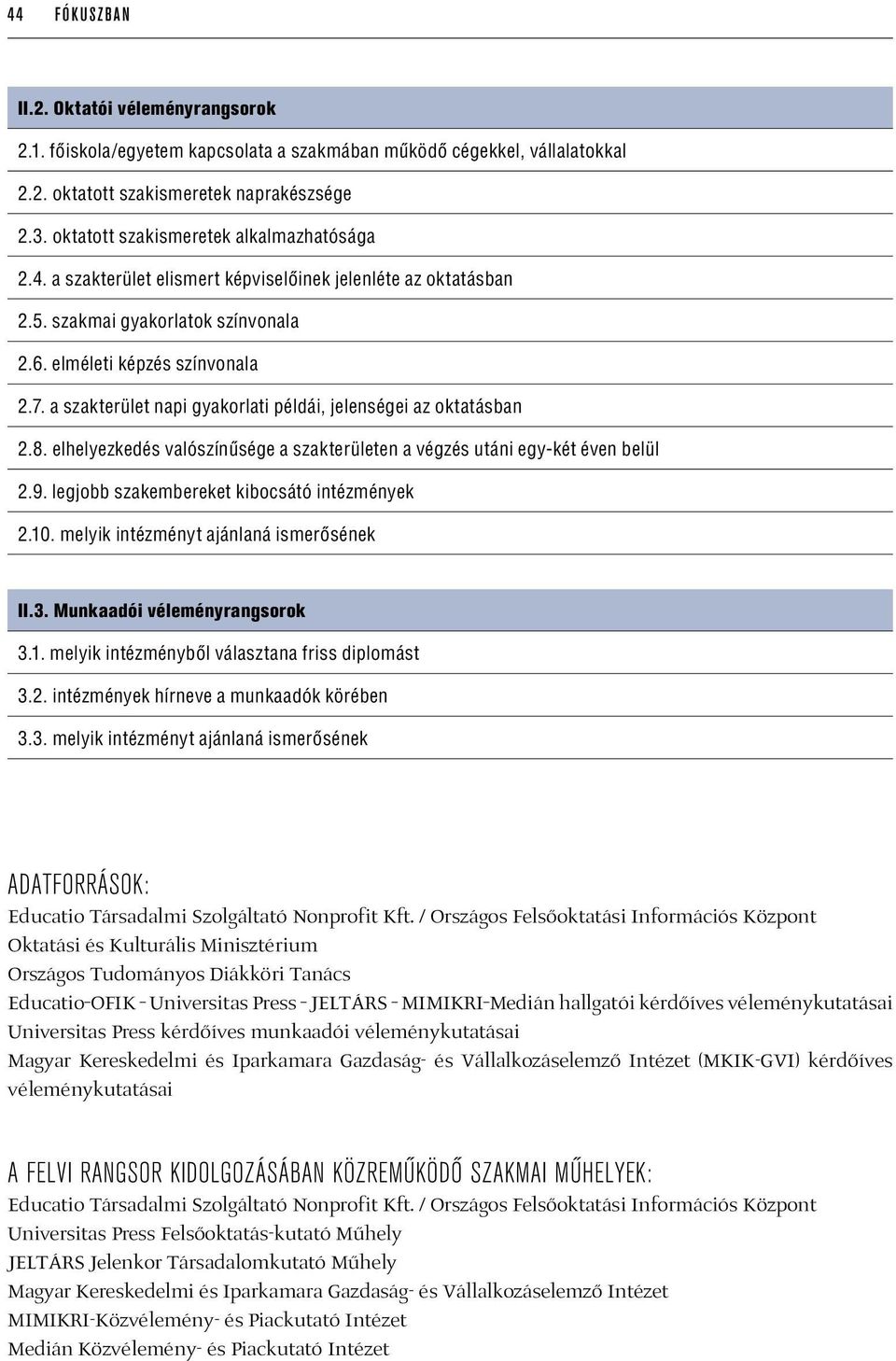 a szakterület napi gyakorlati példái, jelenségei az oktatásban 2.8. elhelyezkedés valószínűsége a szakterületen a végzés utáni egy-két éven belül 2.9. legjobb szakembereket kibocsátó intézmények 2.10.