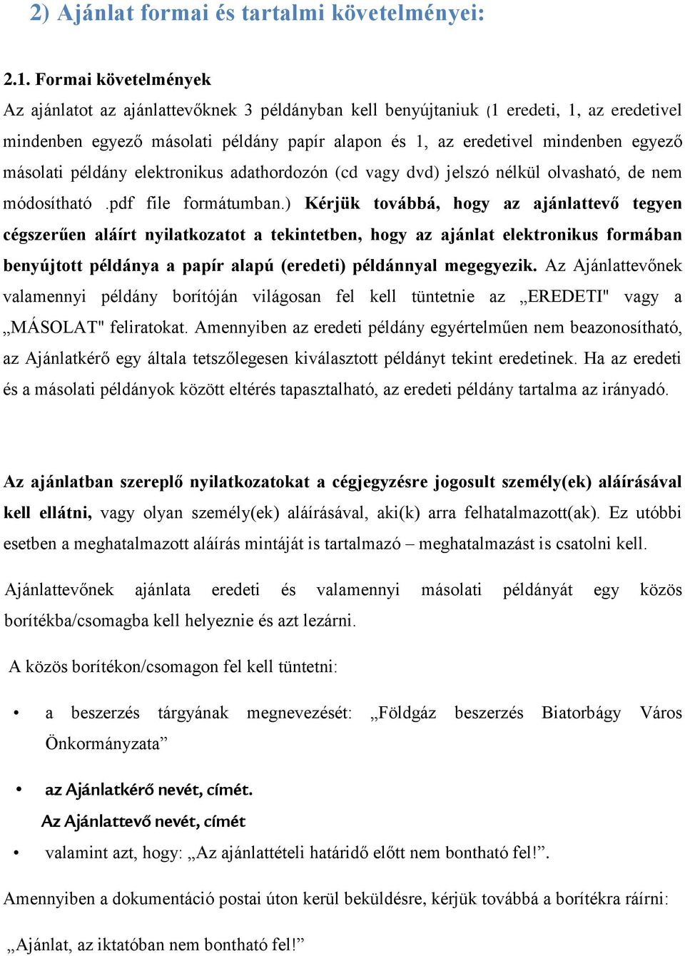 másolati példány elektronikus adathordozón (cd vagy dvd) jelszó nélkül olvasható, de nem módosítható.pdf file formátumban.