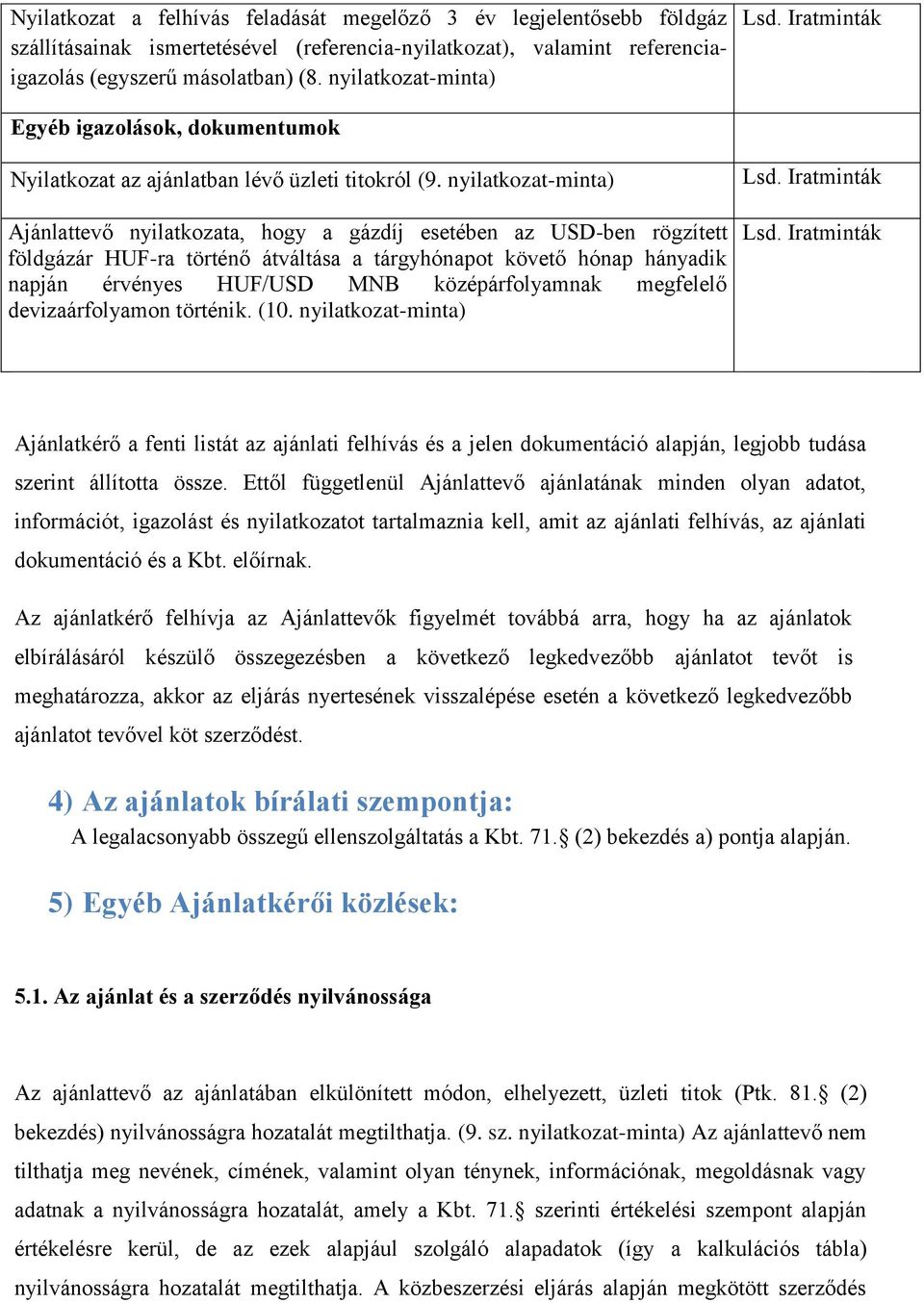 nyilatkozat-minta) Ajánlattevő nyilatkozata, hogy a gázdíj esetében az USD-ben rögzített földgázár HUF-ra történő átváltása a tárgyhónapot követő hónap hányadik napján érvényes HUF/USD MNB