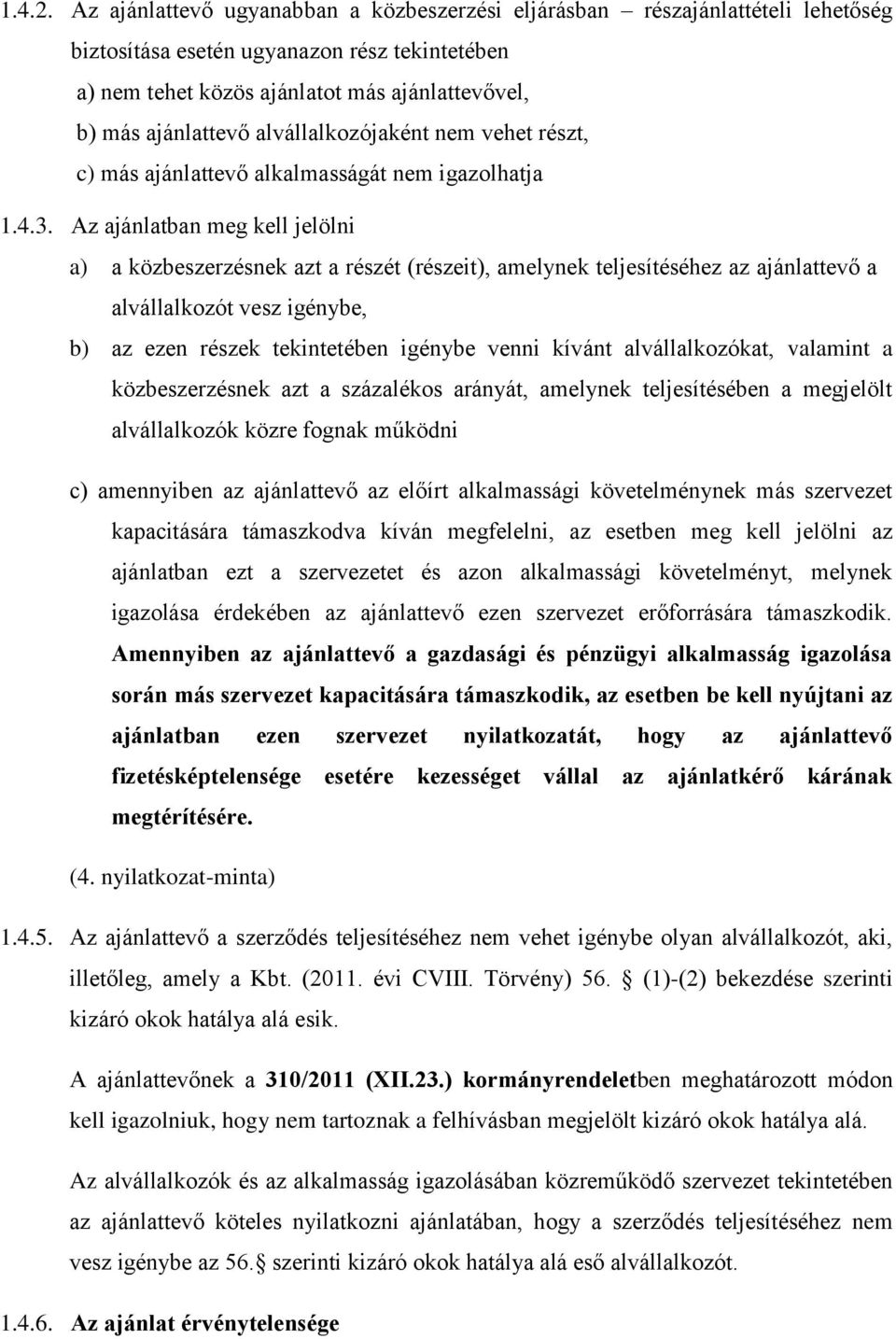 alvállalkozójaként nem vehet részt, c) más ajánlattevő alkalmasságát nem igazolhatja 1.4.3.