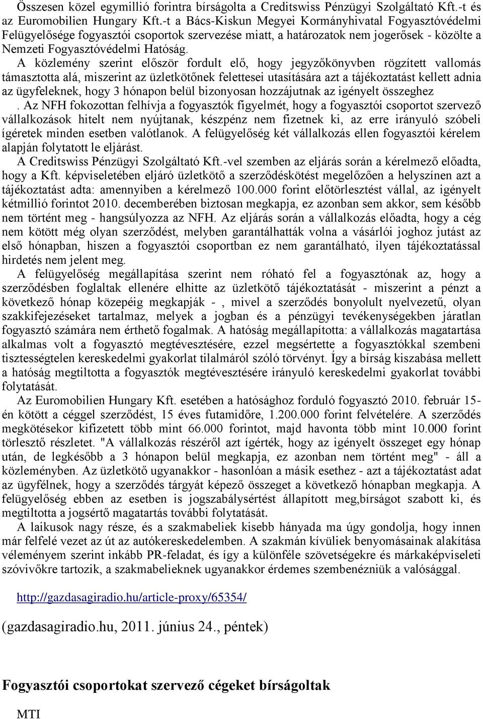 A közlemény szerint először fordult elő, hogy jegyzőkönyvben rögzített vallomás támasztotta alá, miszerint az üzletkötőnek felettesei utasítására azt a tájékoztatást kellett adnia az ügyfeleknek,